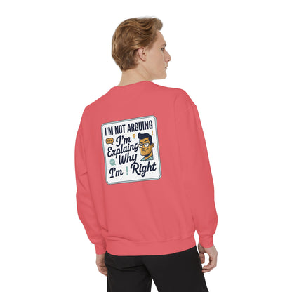 I'm Not Arguing Sweatshirt — "I'm Explaining Why I'm Right" Graphic Crewneck