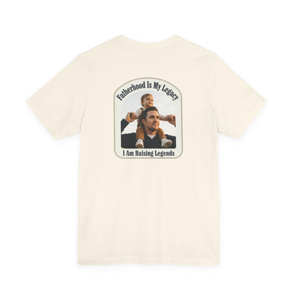 Fatherhood Is My Legacy T-Shirt — I Am Raising Legends Dad Tee