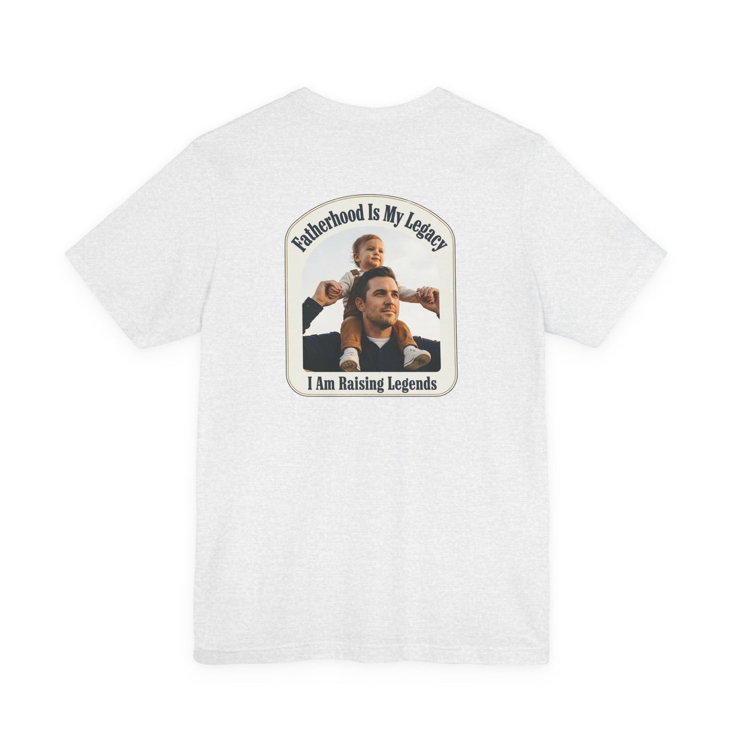 Fatherhood Is My Legacy T-Shirt — I Am Raising Legends Dad Tee