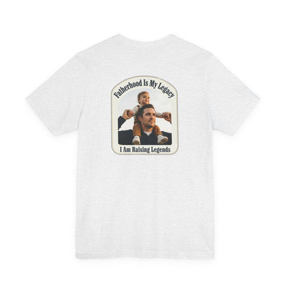 Fatherhood Is My Legacy T-Shirt — I Am Raising Legends Dad Tee
