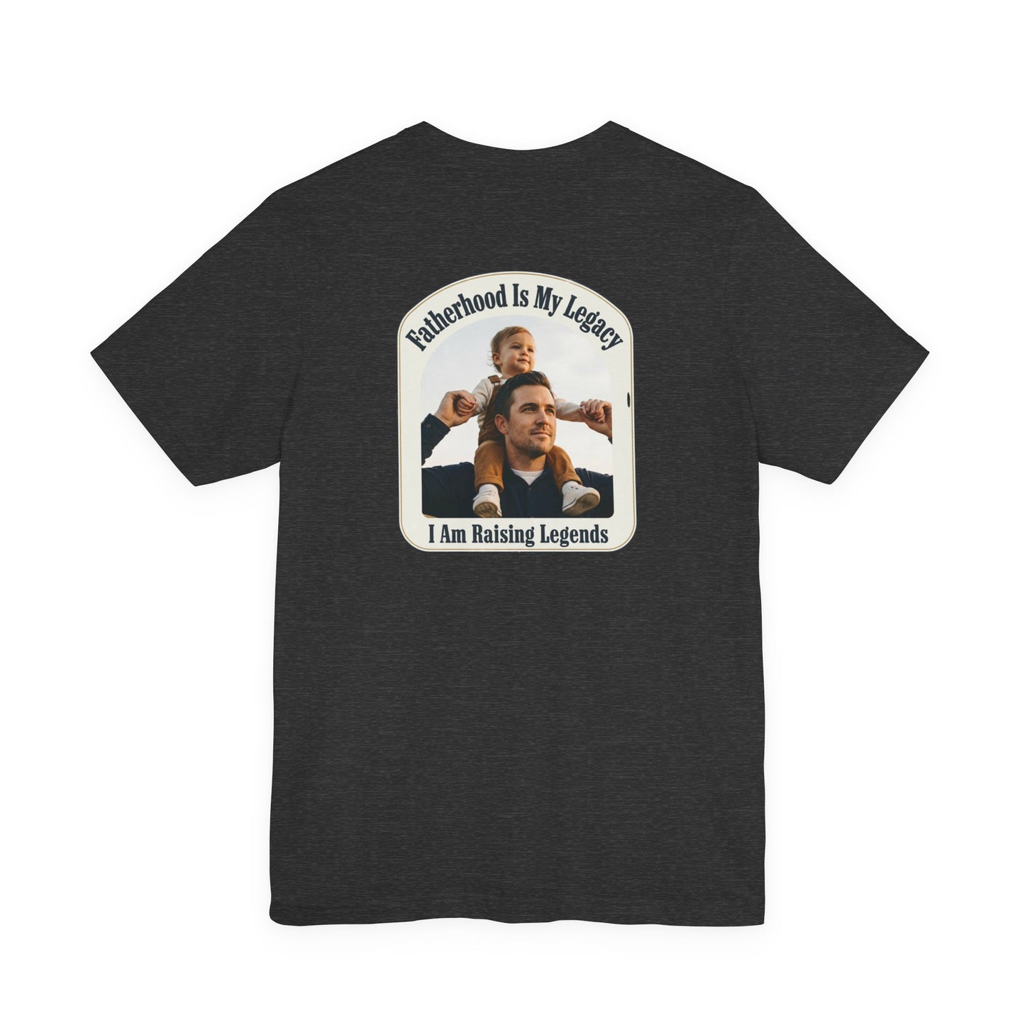 Fatherhood Is My Legacy T-Shirt — I Am Raising Legends Dad Tee