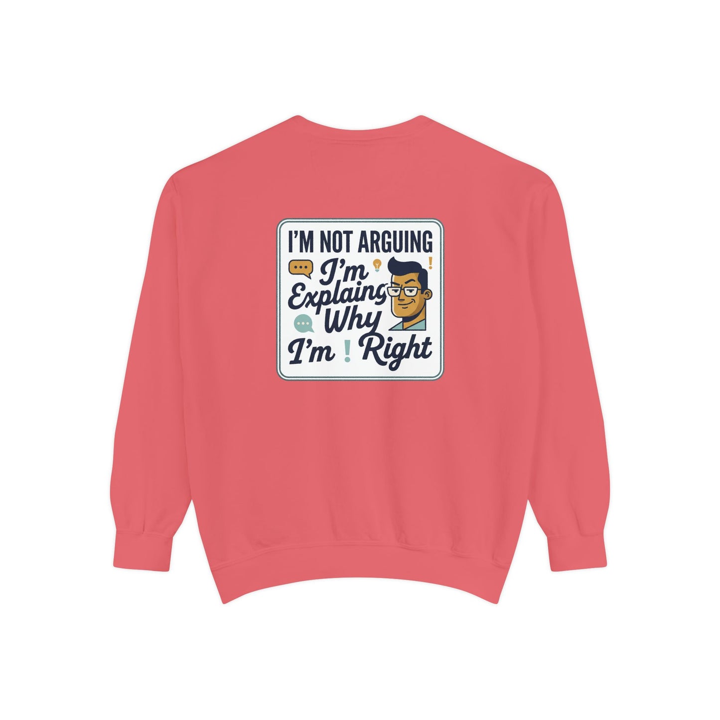 I'm Not Arguing Sweatshirt — "I'm Explaining Why I'm Right" Graphic Crewneck