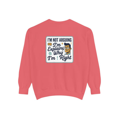 I'm Not Arguing Sweatshirt — "I'm Explaining Why I'm Right" Graphic Crewneck