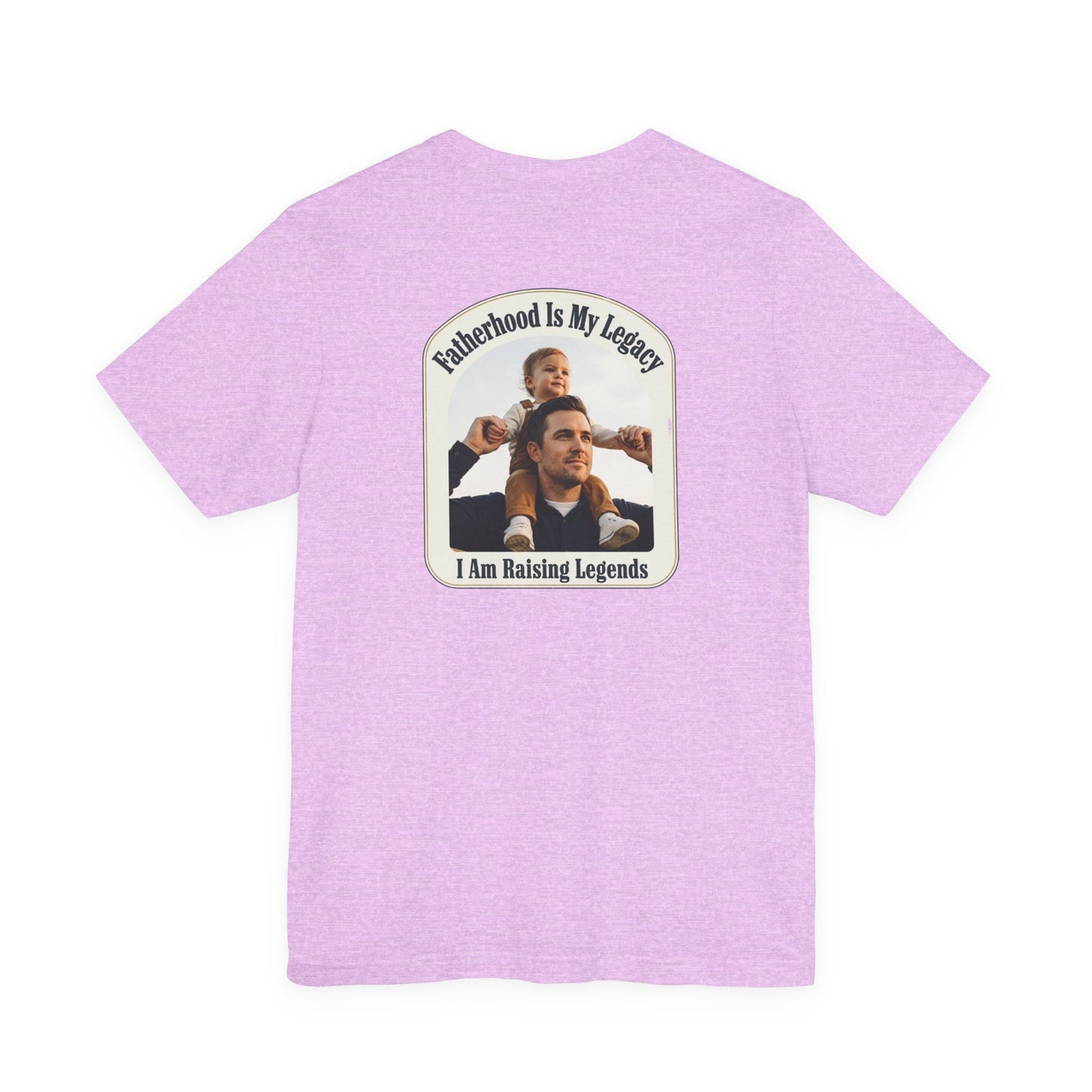 Fatherhood Is My Legacy T-Shirt — I Am Raising Legends Dad Tee