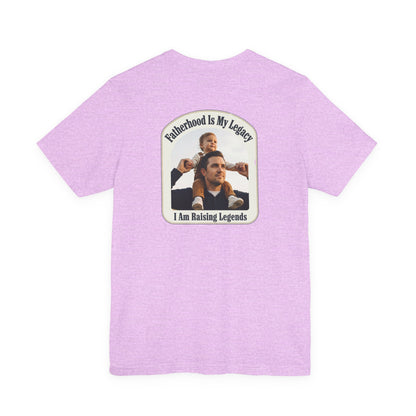 Fatherhood Is My Legacy T-Shirt — I Am Raising Legends Dad Tee