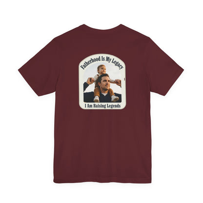 Fatherhood Is My Legacy T-Shirt — I Am Raising Legends Dad Tee
