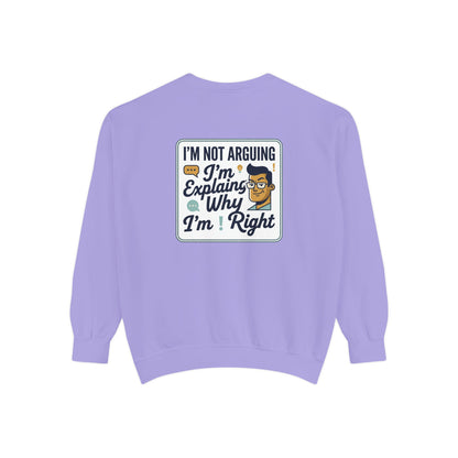 I'm Not Arguing Sweatshirt — "I'm Explaining Why I'm Right" Graphic Crewneck