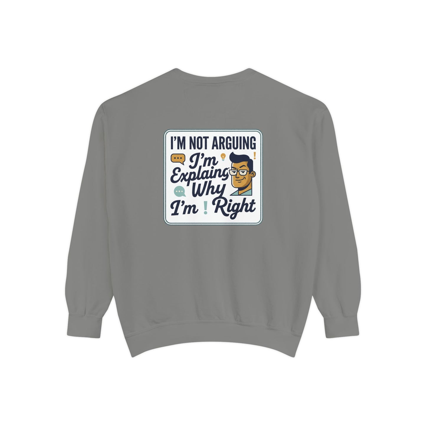 I'm Not Arguing Sweatshirt — "I'm Explaining Why I'm Right" Graphic Crewneck