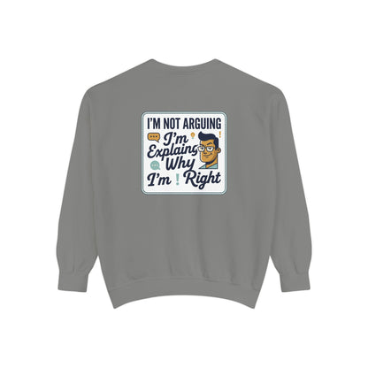 I'm Not Arguing Sweatshirt — "I'm Explaining Why I'm Right" Graphic Crewneck