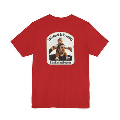 Fatherhood Is My Legacy T-Shirt — I Am Raising Legends Dad Tee