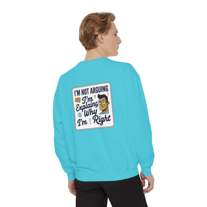 I'm Not Arguing Sweatshirt — "I'm Explaining Why I'm Right" Graphic Crewneck