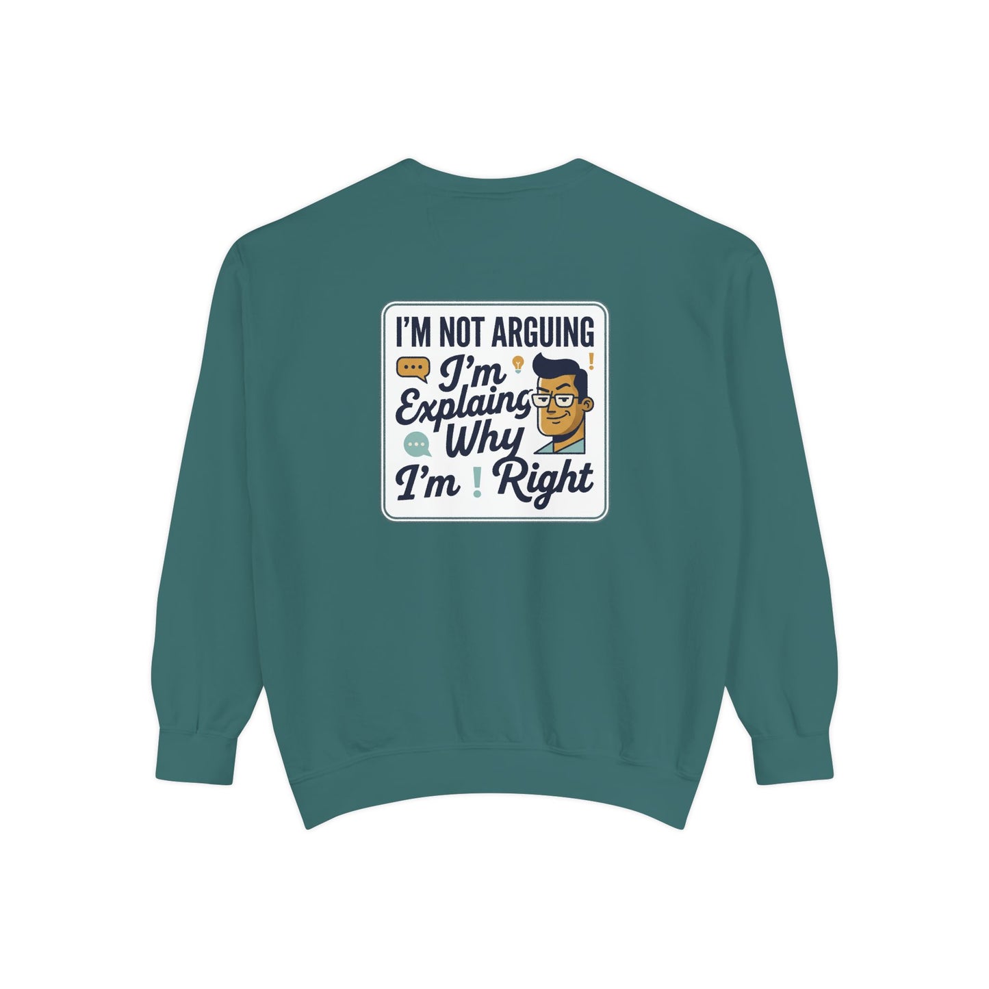I'm Not Arguing Sweatshirt — "I'm Explaining Why I'm Right" Graphic Crewneck