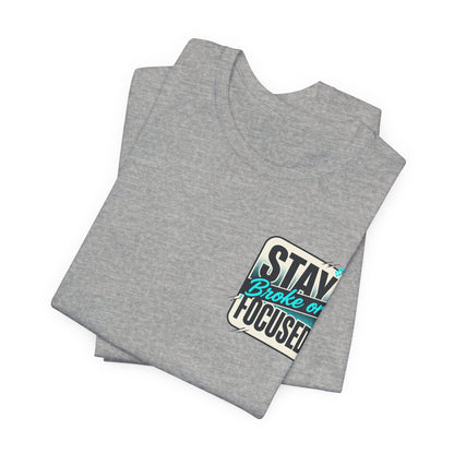 Stay Focused / Built Not Given Fitness T‑Shirt — “Stay Broke or Focused” Motivational Gym Tee