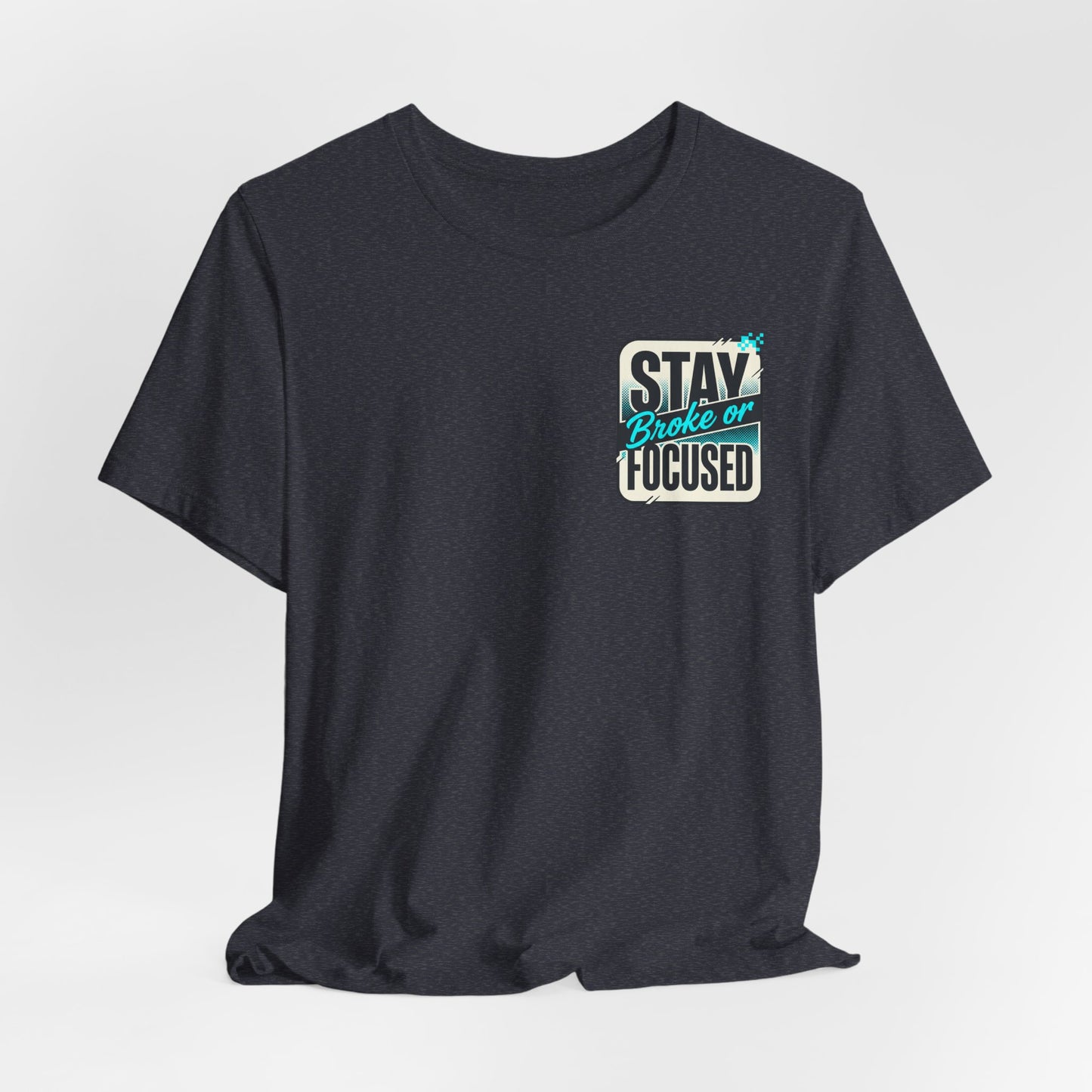 Stay Focused / Built Not Given Fitness T‑Shirt — “Stay Broke or Focused” Motivational Gym Tee