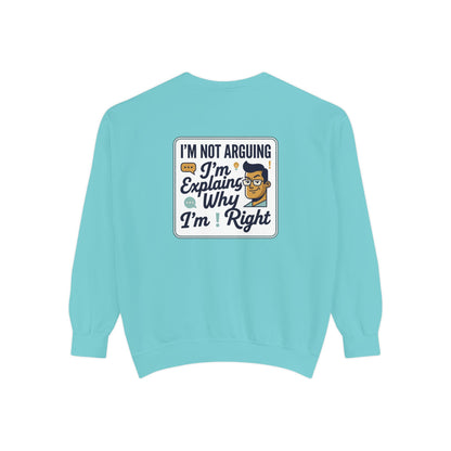 I'm Not Arguing Sweatshirt — "I'm Explaining Why I'm Right" Graphic Crewneck