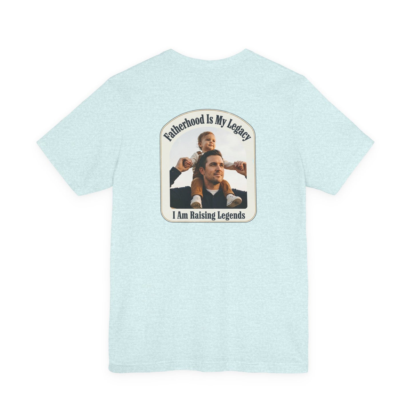 Fatherhood Is My Legacy T-Shirt — I Am Raising Legends Dad Tee