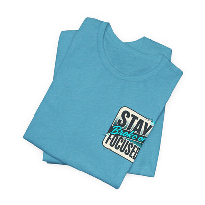 Stay Focused / Built Not Given Fitness T‑Shirt — “Stay Broke or Focused” Motivational Gym Tee