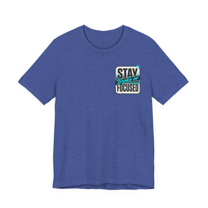 Stay Focused / Built Not Given Fitness T‑Shirt — “Stay Broke or Focused” Motivational Gym Tee
