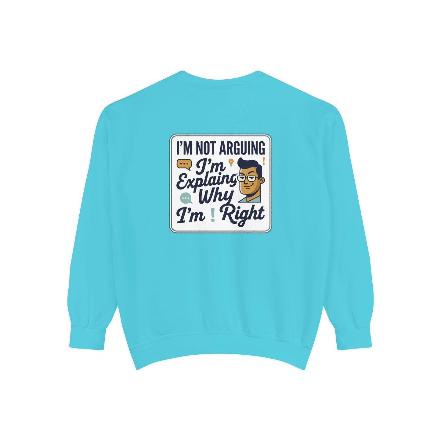 I'm Not Arguing Sweatshirt — "I'm Explaining Why I'm Right" Graphic Crewneck