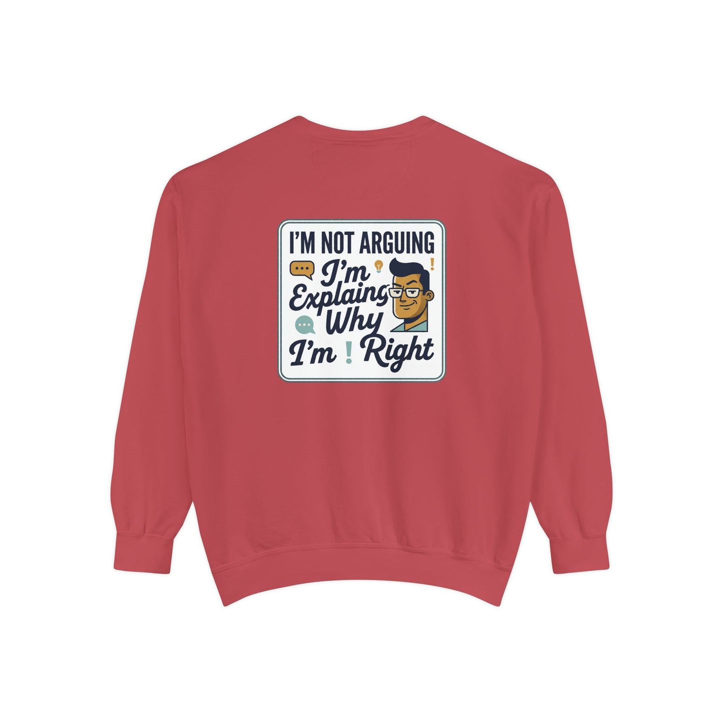 I'm Not Arguing Sweatshirt — "I'm Explaining Why I'm Right" Graphic Crewneck