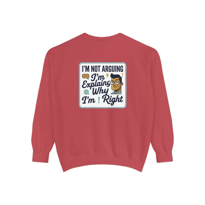 I'm Not Arguing Sweatshirt — "I'm Explaining Why I'm Right" Graphic Crewneck