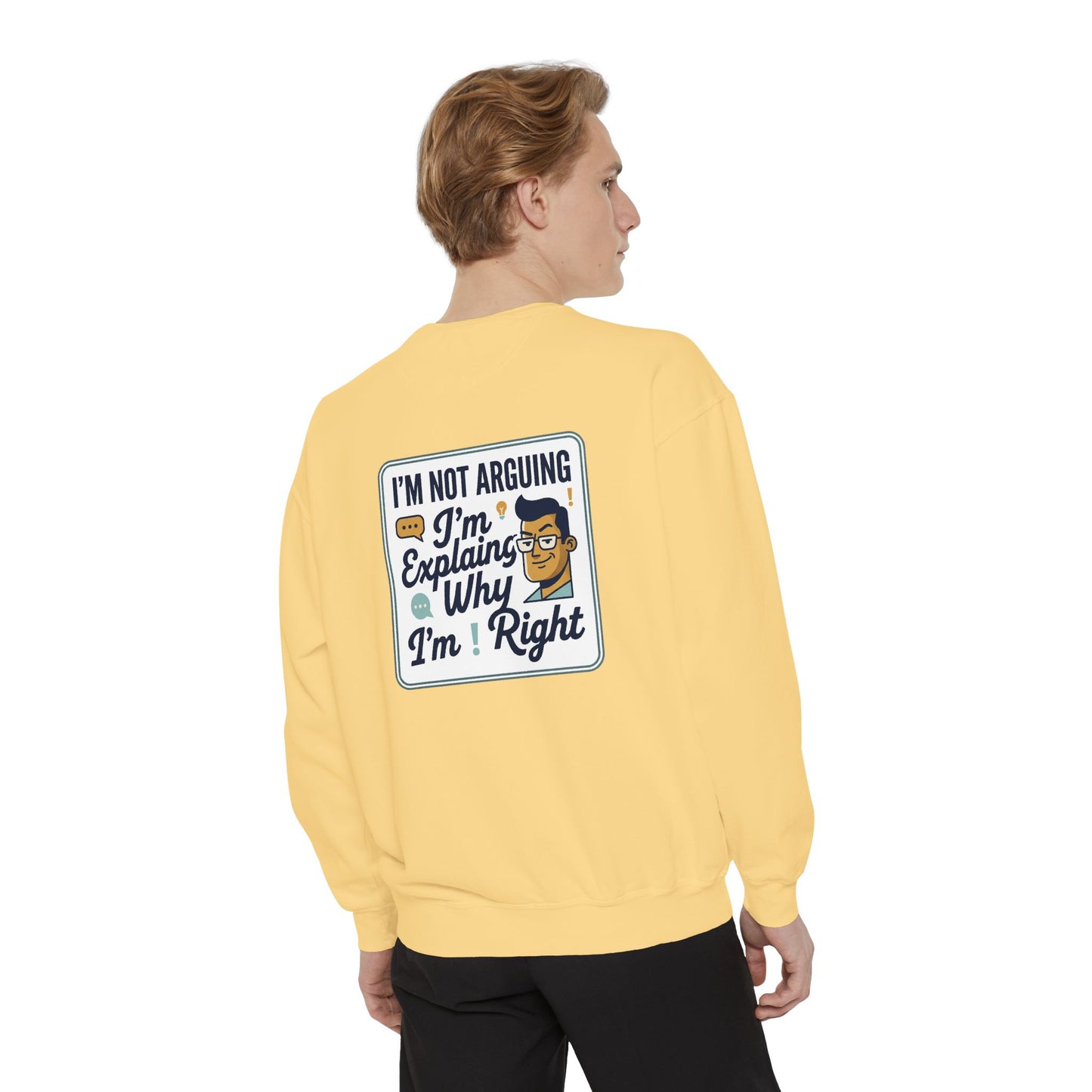 I'm Not Arguing Sweatshirt — "I'm Explaining Why I'm Right" Graphic Crewneck
