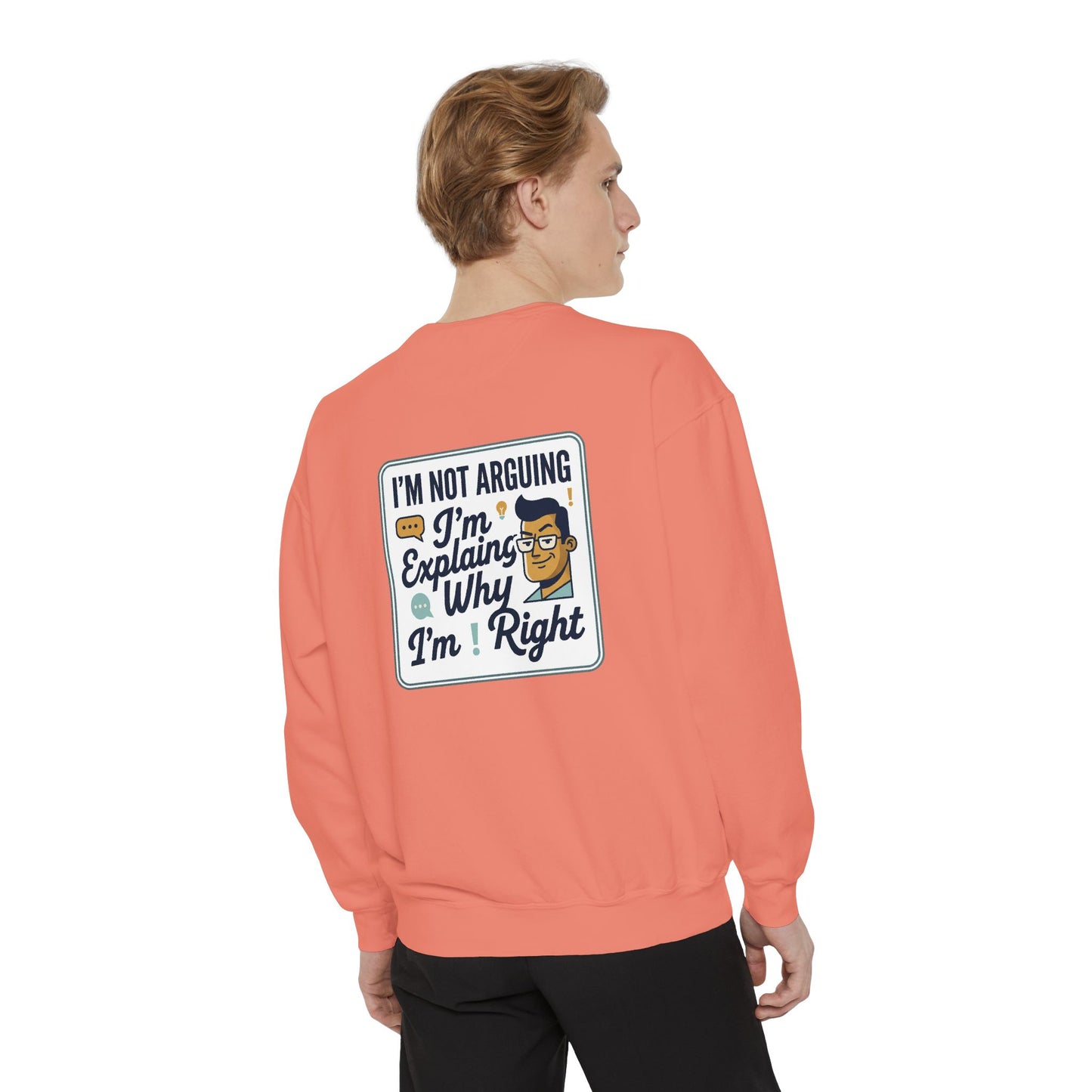 I'm Not Arguing Sweatshirt — "I'm Explaining Why I'm Right" Graphic Crewneck