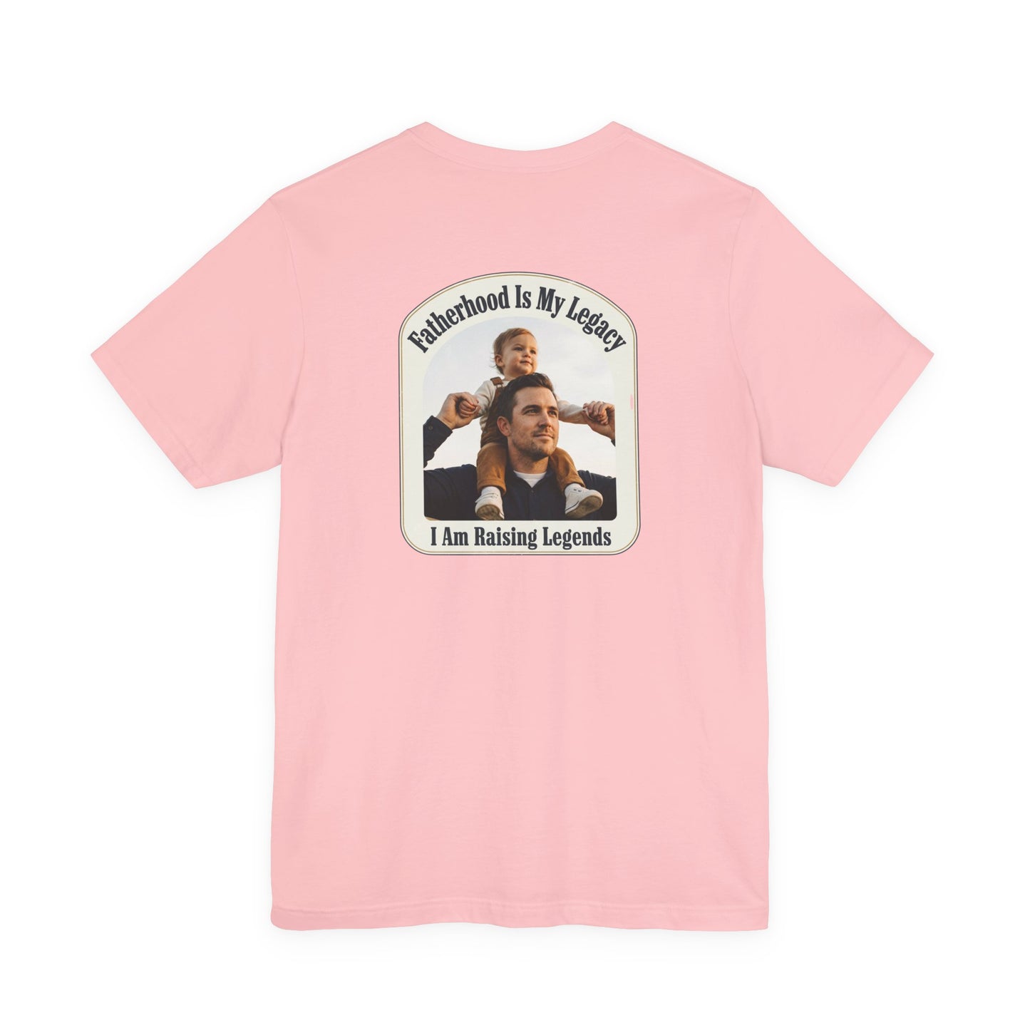 Fatherhood Is My Legacy T-Shirt — I Am Raising Legends Dad Tee