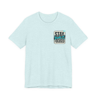 Stay Focused / Built Not Given Fitness T‑Shirt — “Stay Broke or Focused” Motivational Gym Tee