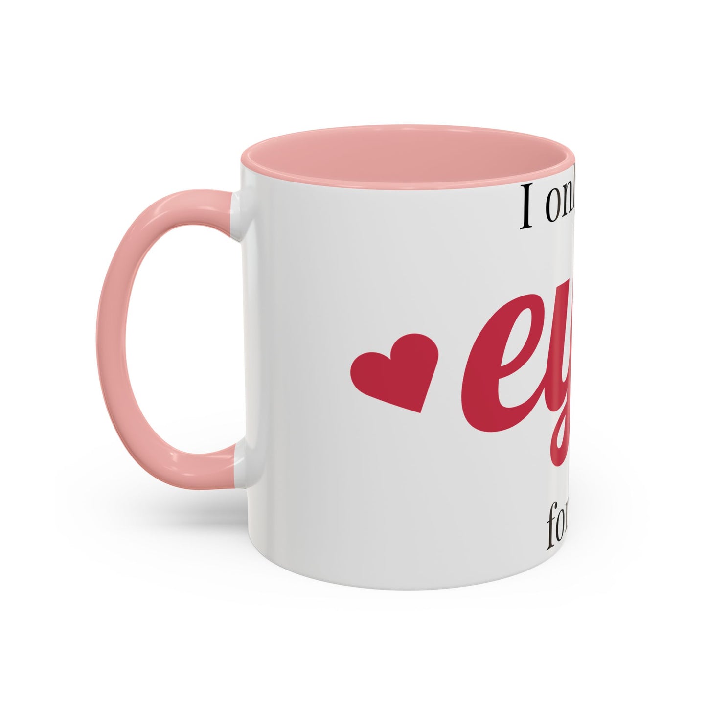 Coffee Mug — "I Only Have Eyes for You" Romantic Accent Mug