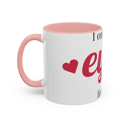 Coffee Mug — "I Only Have Eyes for You" Romantic Accent Mug