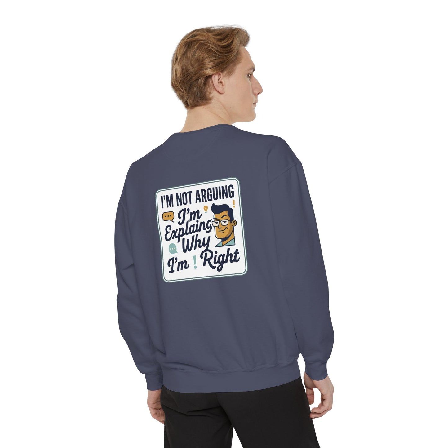 I'm Not Arguing Sweatshirt — "I'm Explaining Why I'm Right" Graphic Crewneck