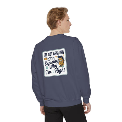I'm Not Arguing Sweatshirt — "I'm Explaining Why I'm Right" Graphic Crewneck