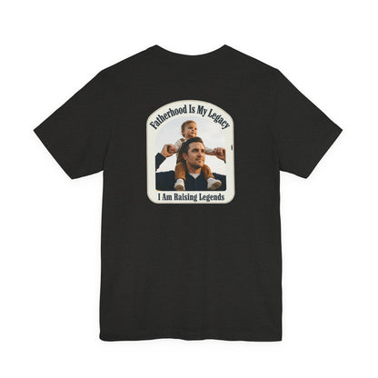 Fatherhood Is My Legacy T-Shirt — I Am Raising Legends Dad Tee