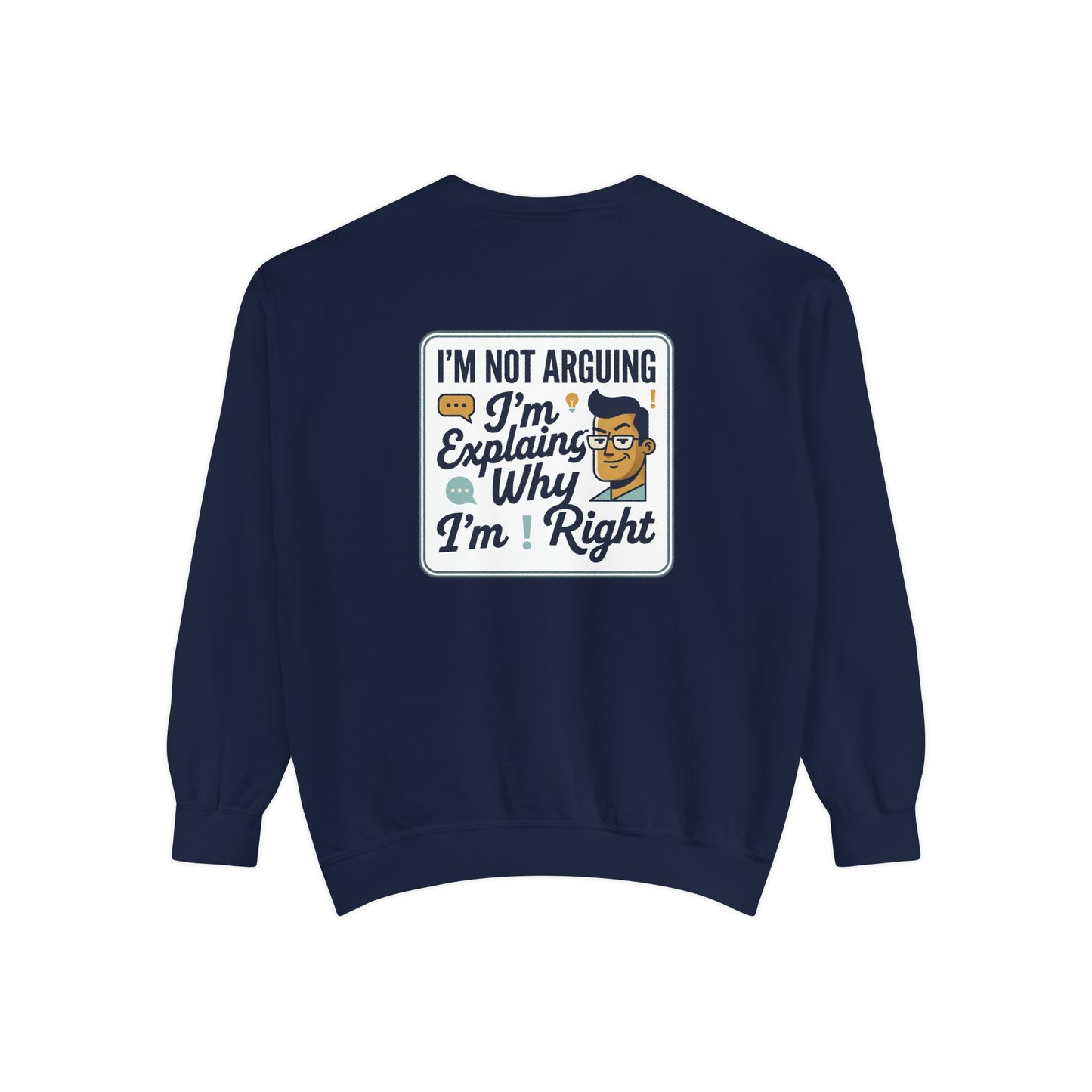 I'm Not Arguing Sweatshirt — "I'm Explaining Why I'm Right" Graphic Crewneck