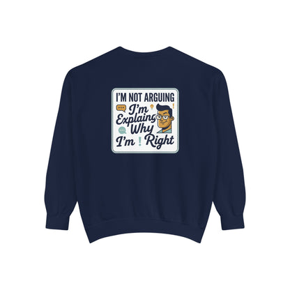 I'm Not Arguing Sweatshirt — "I'm Explaining Why I'm Right" Graphic Crewneck