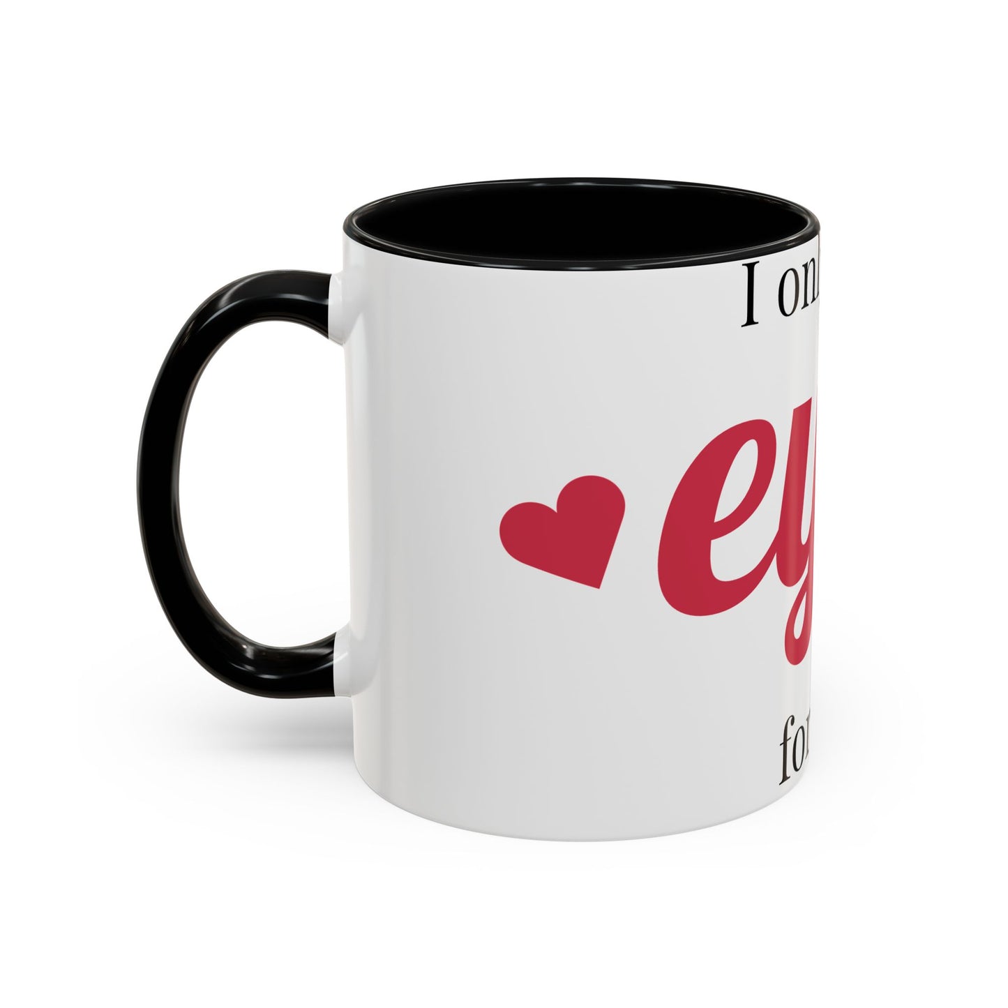 Coffee Mug — "I Only Have Eyes for You" Romantic Accent Mug