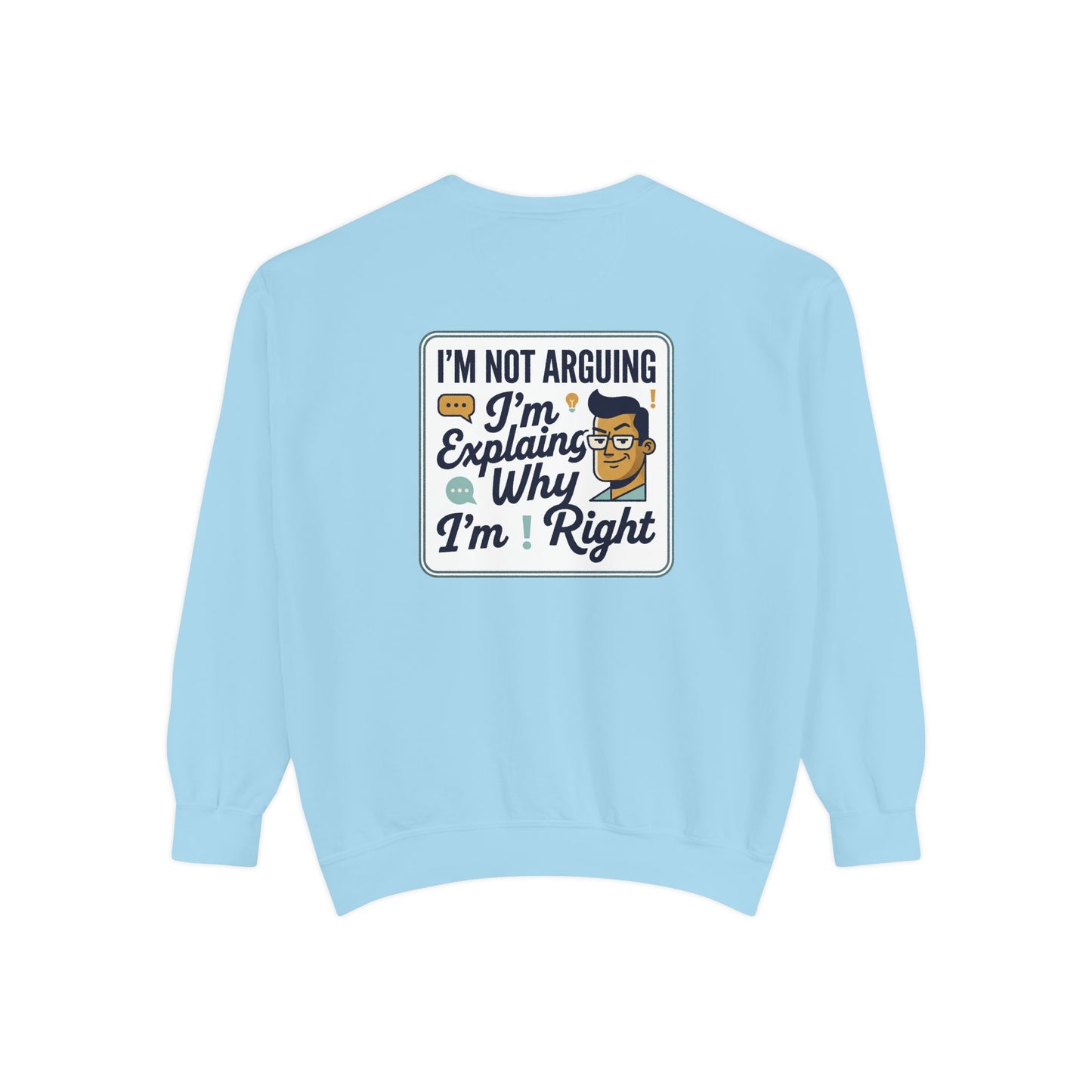 I'm Not Arguing Sweatshirt — "I'm Explaining Why I'm Right" Graphic Crewneck