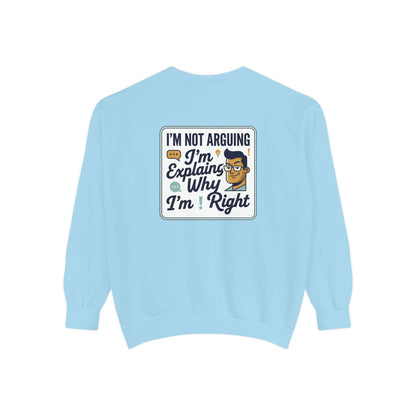 I'm Not Arguing Sweatshirt — "I'm Explaining Why I'm Right" Graphic Crewneck
