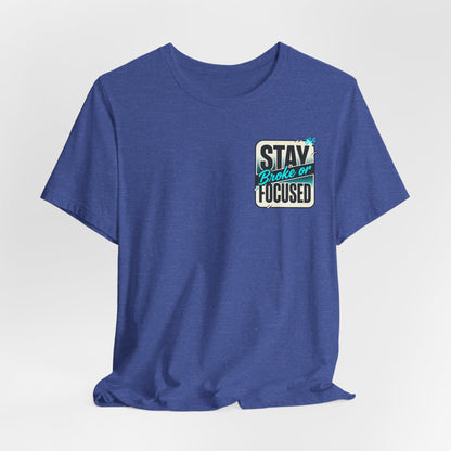 Stay Focused / Built Not Given Fitness T‑Shirt — “Stay Broke or Focused” Motivational Gym Tee