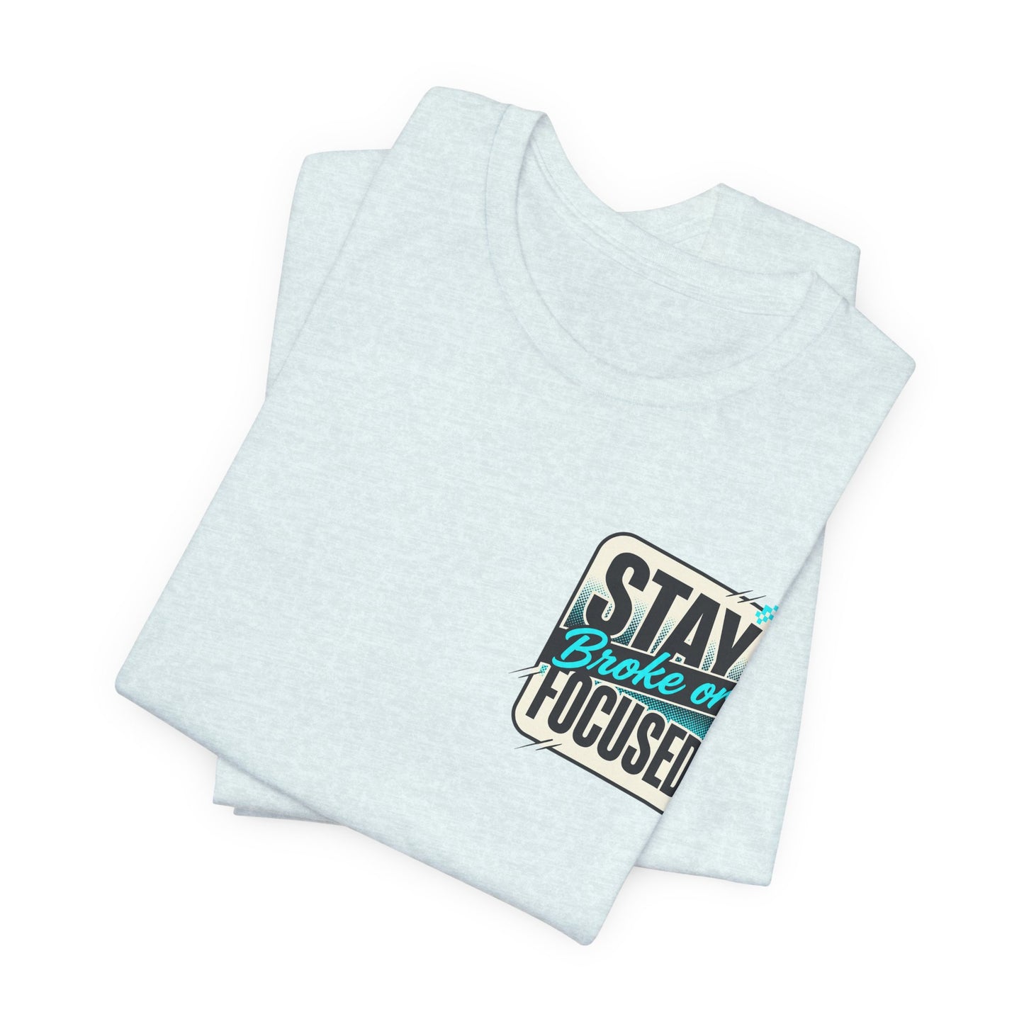 Stay Focused / Built Not Given Fitness T‑Shirt — “Stay Broke or Focused” Motivational Gym Tee