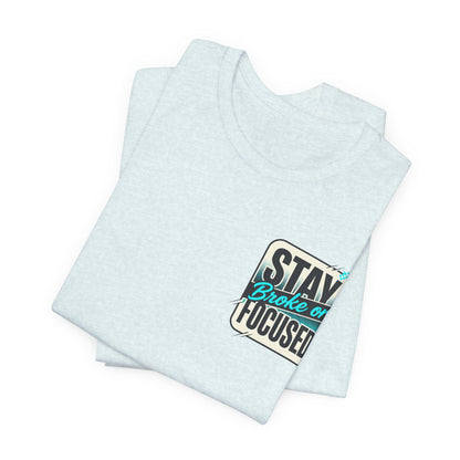 Stay Focused / Built Not Given Fitness T‑Shirt — “Stay Broke or Focused” Motivational Gym Tee