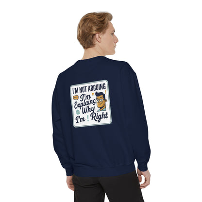 I'm Not Arguing Sweatshirt — "I'm Explaining Why I'm Right" Graphic Crewneck