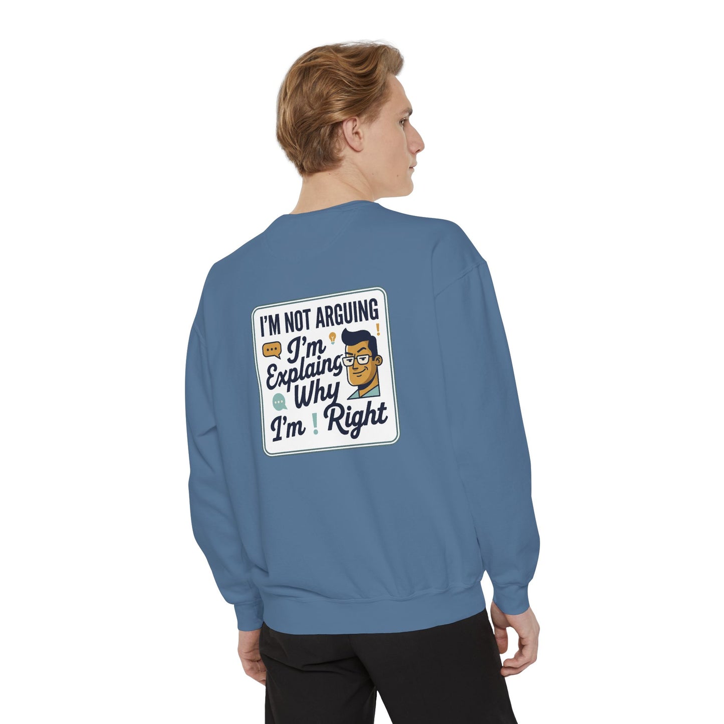 I'm Not Arguing Sweatshirt — "I'm Explaining Why I'm Right" Graphic Crewneck