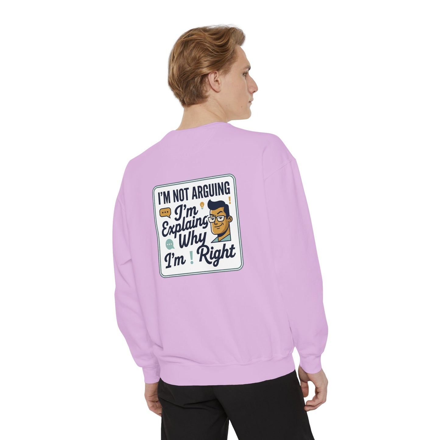 I'm Not Arguing Sweatshirt — "I'm Explaining Why I'm Right" Graphic Crewneck
