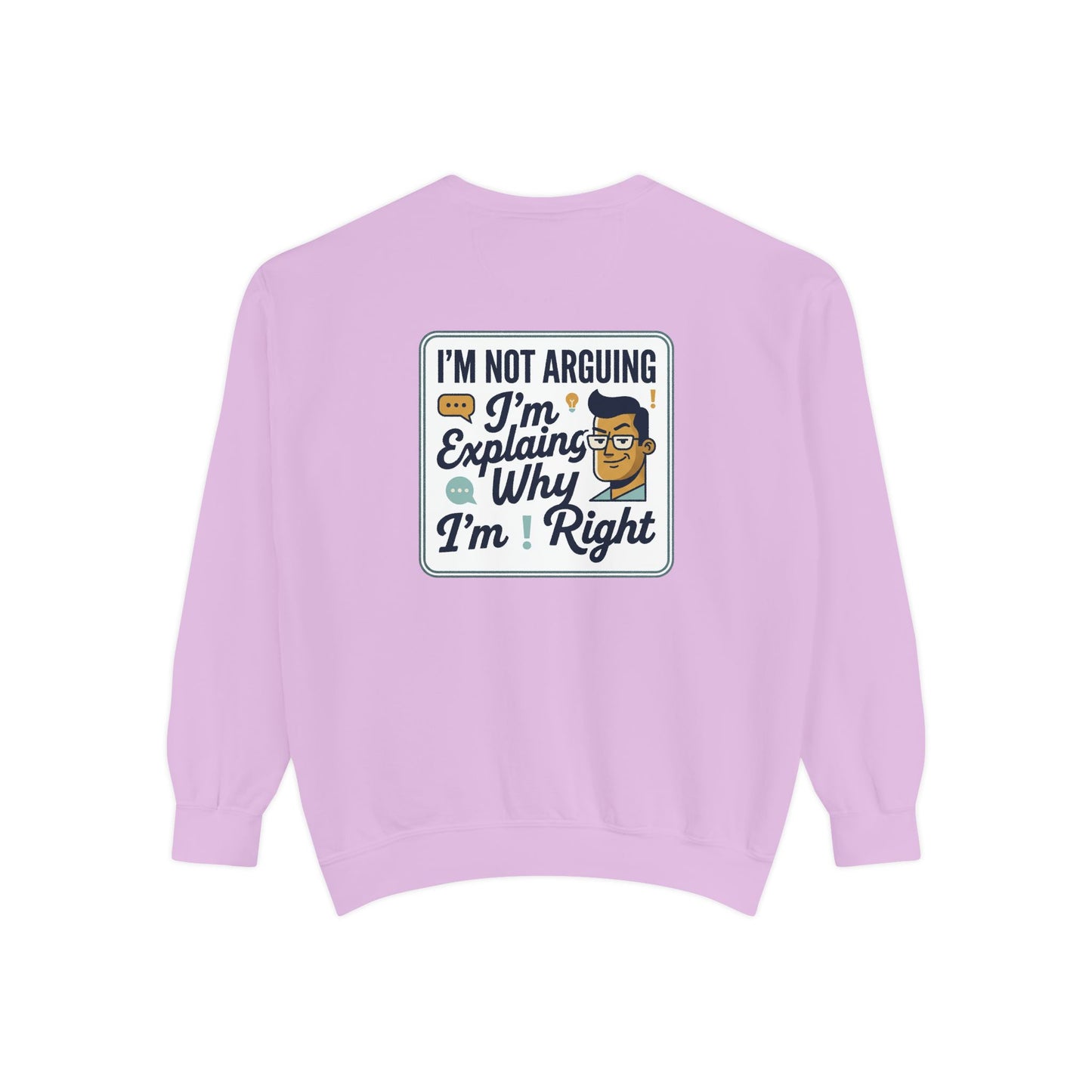 I'm Not Arguing Sweatshirt — "I'm Explaining Why I'm Right" Graphic Crewneck