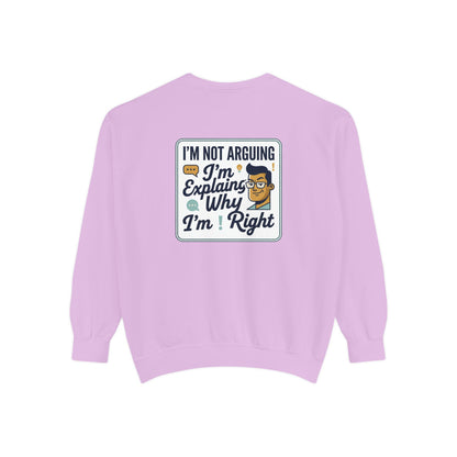I'm Not Arguing Sweatshirt — "I'm Explaining Why I'm Right" Graphic Crewneck