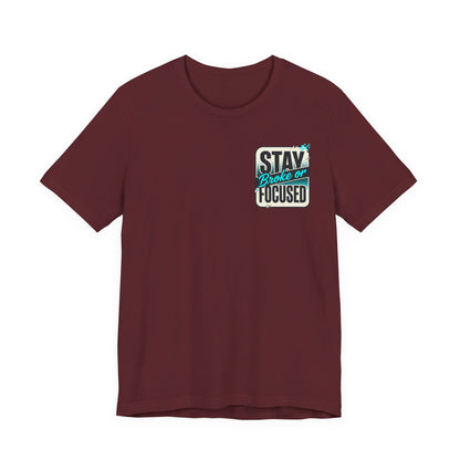 Stay Focused / Built Not Given Fitness T‑Shirt — “Stay Broke or Focused” Motivational Gym Tee