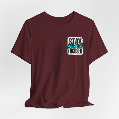 Stay Focused / Built Not Given Fitness T‑Shirt — “Stay Broke or Focused” Motivational Gym Tee