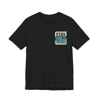 Stay Focused / Built Not Given Fitness T‑Shirt — “Stay Broke or Focused” Motivational Gym Tee